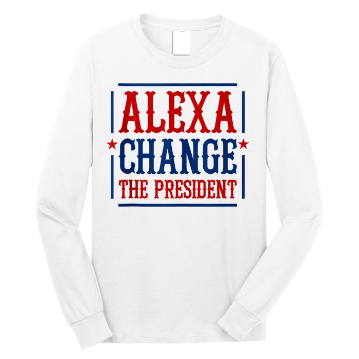 Alexa Change The President Long Sleeve Shirt