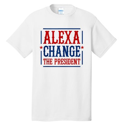 Alexa Change The President Tall T-Shirt