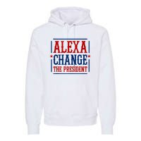 Alexa Change The President Premium Hoodie