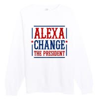 Alexa Change The President Premium Crewneck Sweatshirt