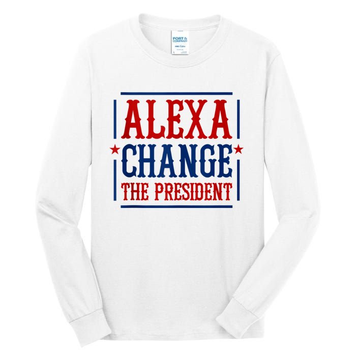 Alexa Change The President Tall Long Sleeve T-Shirt