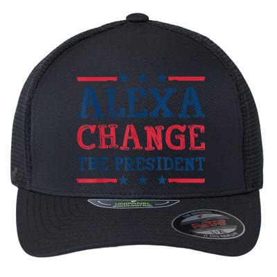 Alexa Change The President Funny Quote Humor Flexfit Unipanel Trucker Cap