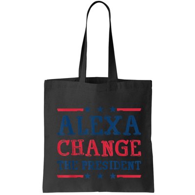 Alexa Change The President Funny Quote Humor Bag
