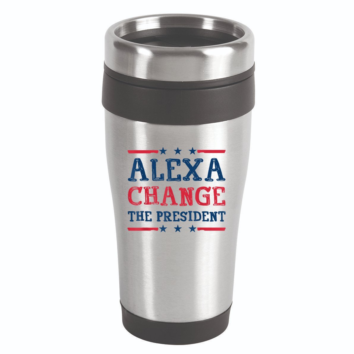 Alexa Change The President Funny Quote Humor 16oz Travel Tumbler