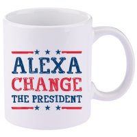 Alexa Change The President Funny Quote Humor 11oz C Handle Ceramic Mug