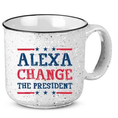Alexa Change The President Funny Quote Humor 15oz Campfire Ceramic Mug