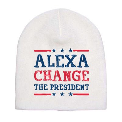 Alexa Change The President Funny Quote Humor Short Acrylic Beanie