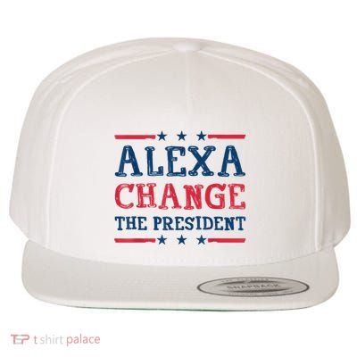 Alexa Change The President Funny Quote Humor Wool Snapback Cap