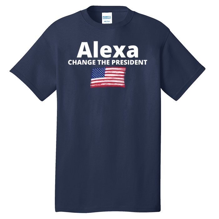 Alexa Change The President Funny USA Tall T-Shirt