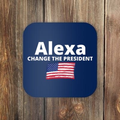 Alexa Change The President Funny USA Coaster