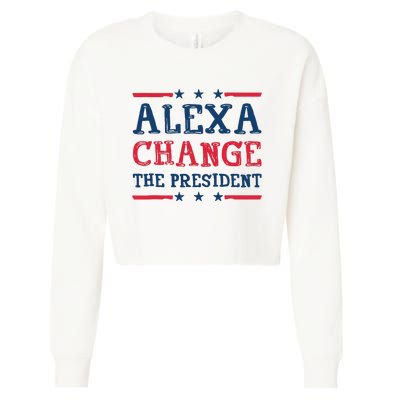 Alexa Change The President Funny Quote Humor Cropped Pullover Crew