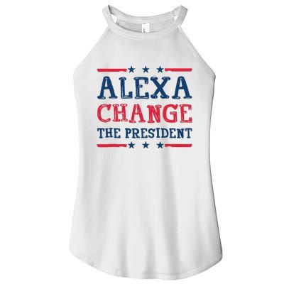 Alexa Change The President Funny Quote Humor Women's Perfect Tri Rocker Tank