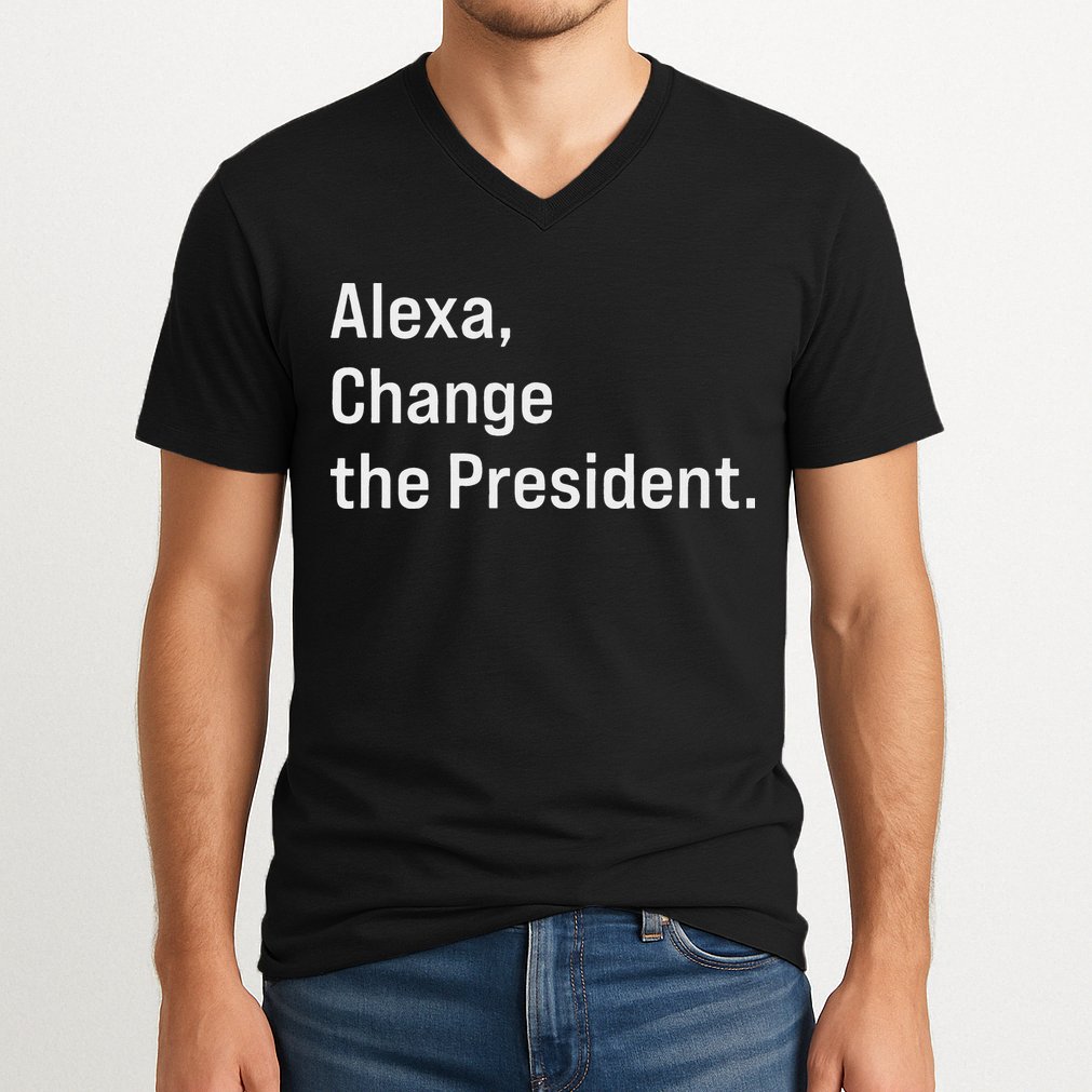 Alexa Change The President Anti Trump Funny V-Neck T-Shirt