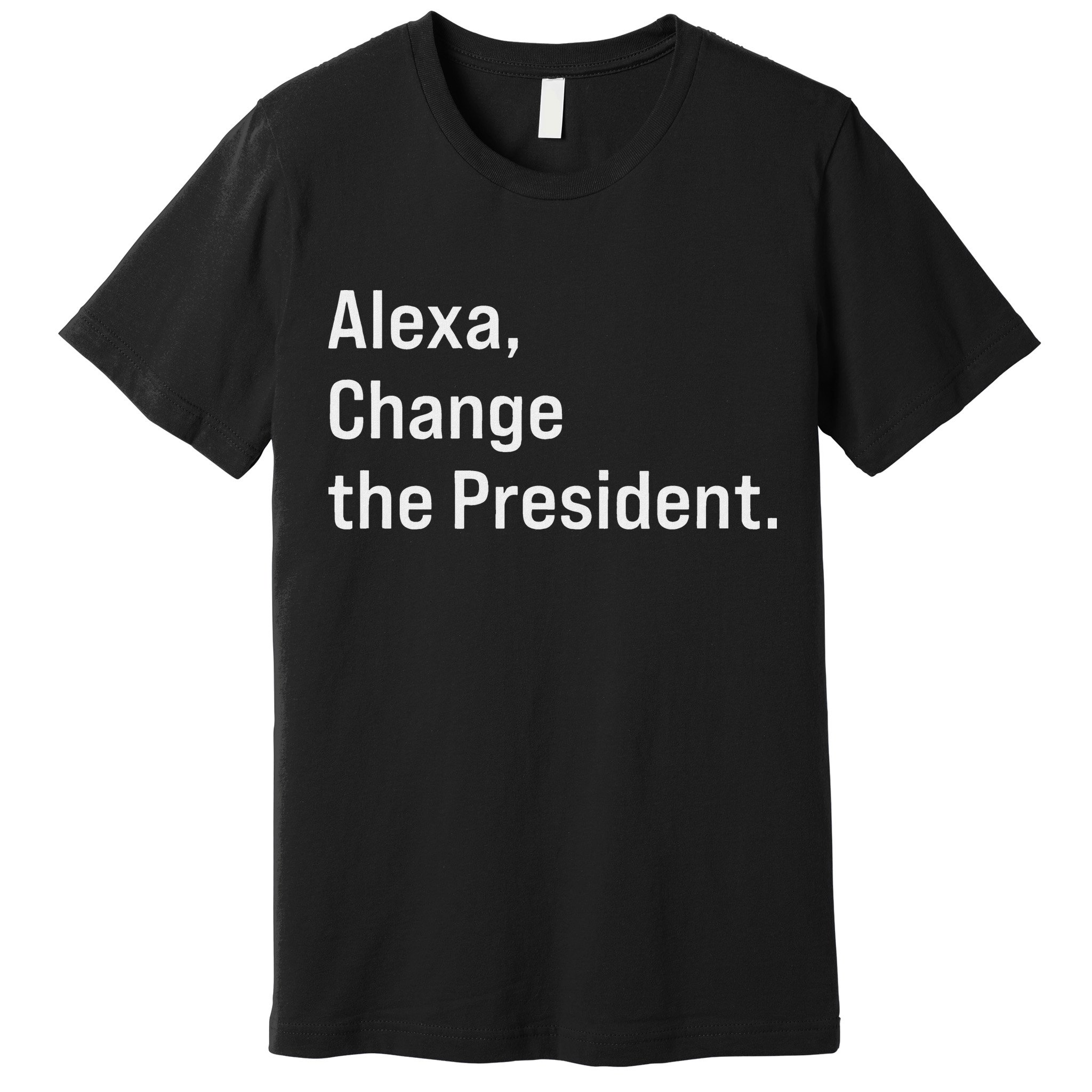 Alexa Change The President Anti Trump Funny Premium T-Shirt