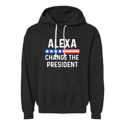 Alexa Change The President Funny Quote With USA Flag Garment-Dyed Fleece Hoodie