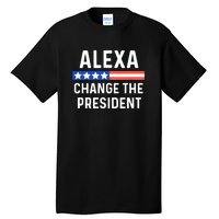 Alexa Change The President Funny Quote With USA Flag Tall T-Shirt