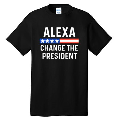 Alexa Change The President Funny Quote With USA Flag Tall T-Shirt