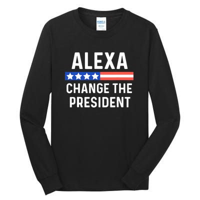 Alexa Change The President Funny Quote With USA Flag Tall Long Sleeve T-Shirt