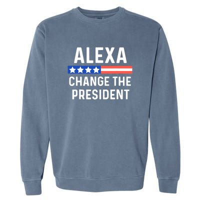 Alexa Change The President Funny Quote With USA Flag Garment-Dyed Sweatshirt