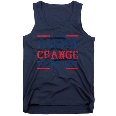 Alexa Change The President Funny Quote Humor Tank Top