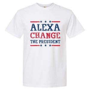 Alexa Change The President Funny Quote Humor Garment-Dyed Heavyweight T-Shirt