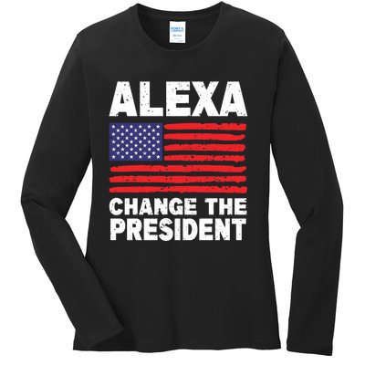 Alexa Change The President Funny Political Humor Ladies Long Sleeve Shirt