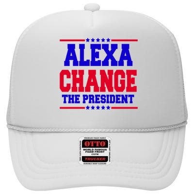 Alexa Change The President Funny Elections High Crown Mesh Back Trucker Hat