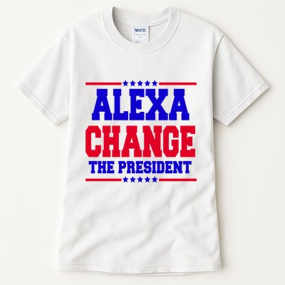 Alexa Change The President Funny Elections Tall T-Shirt