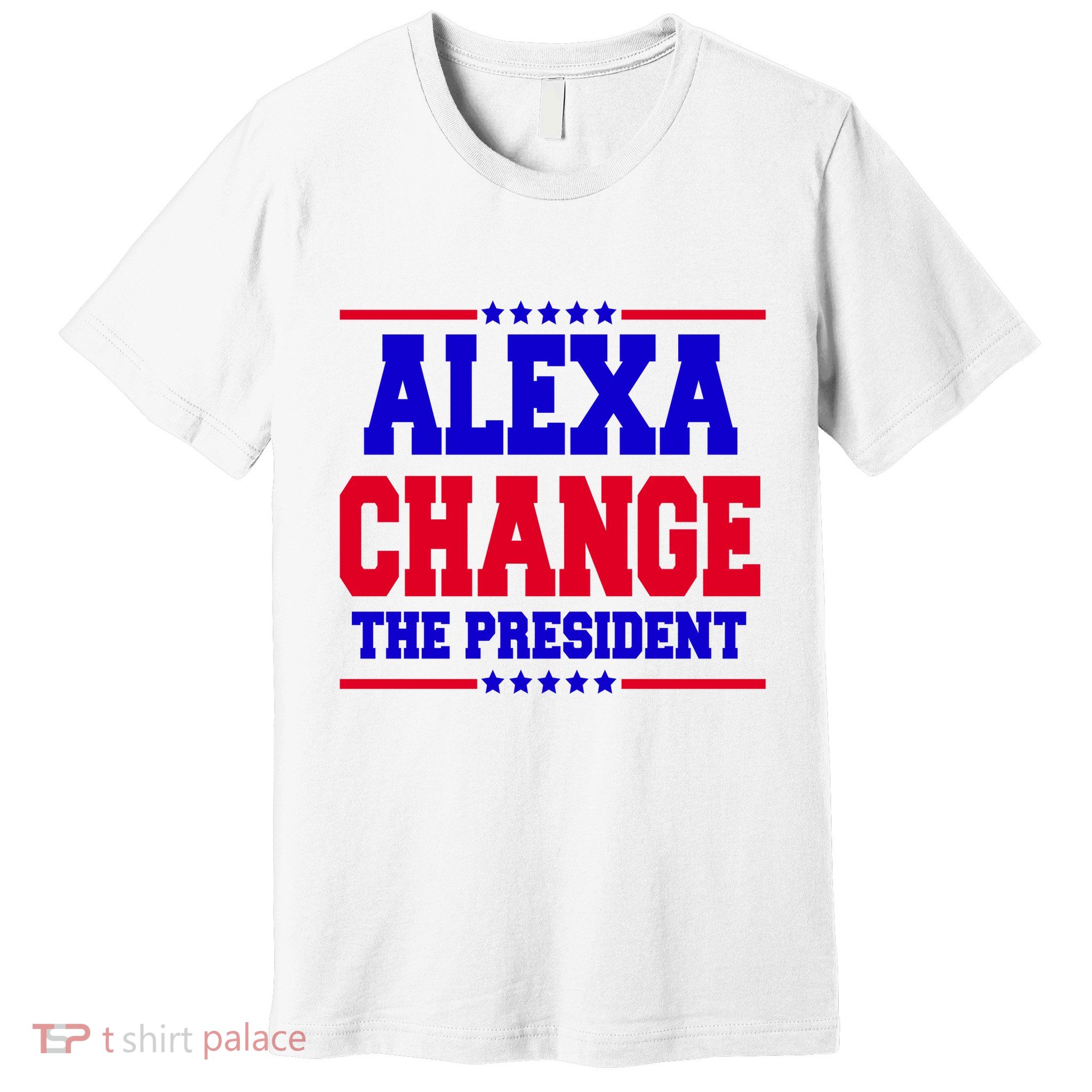 Alexa Change The President Funny Elections Premium T-Shirt