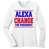 Alexa Change The President Funny Elections Ladies Long Sleeve Shirt