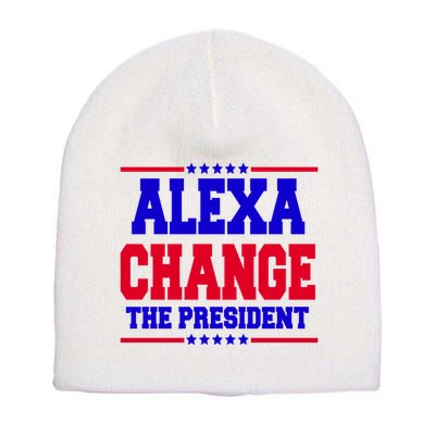 Alexa Change The President Funny Elections Short Acrylic Beanie