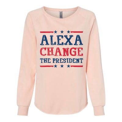 Alexa Change The President Funny Quote Humor Womens California Wash Sweatshirt