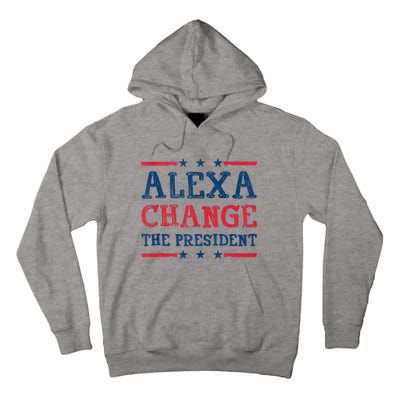 Alexa Change The President Funny Quote Humor Tall Hoodie