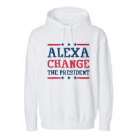 Alexa Change The President Funny Quote Humor Garment-Dyed Fleece Hoodie