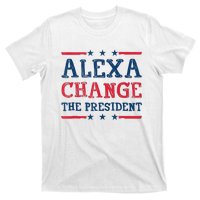 Alexa Change The President Funny Quote Humor T-Shirt