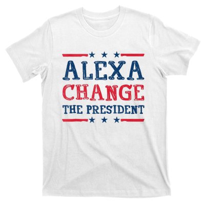 Alexa Change The President Funny Quote Humor T-Shirt