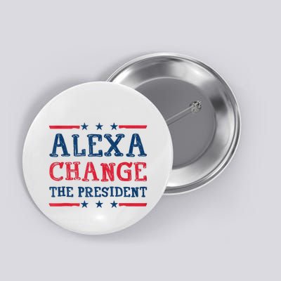 Alexa Change The President Funny Quote Humor Button