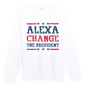 Alexa Change The President Funny Quote Humor Premium Crewneck Sweatshirt