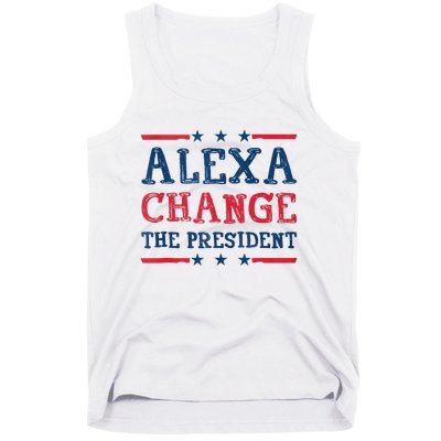 Alexa Change The President Funny Quote Humor Tank Top