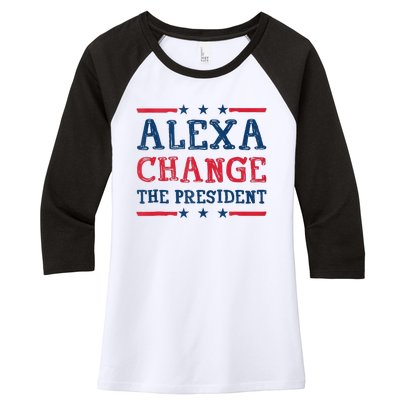 Alexa Change The President Funny Quote Humor Women's Tri-Blend 3/4-Sleeve Raglan Shirt