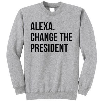 A.lexa Change The President Funny Saying Quote Tall Sweatshirt