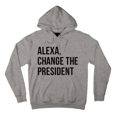 A.lexa Change The President Funny Saying Quote Tall Hoodie