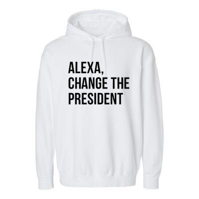 A.lexa Change The President Funny Saying Quote Garment-Dyed Fleece Hoodie