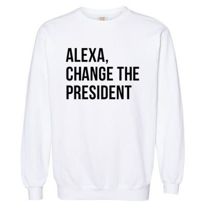 A.lexa Change The President Funny Saying Quote Garment-Dyed Sweatshirt