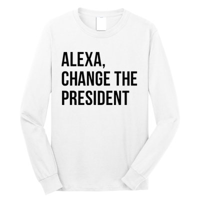 A.lexa Change The President Funny Saying Quote Long Sleeve Shirt