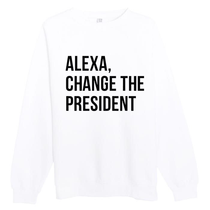 A.lexa Change The President Funny Saying Quote Premium Crewneck Sweatshirt