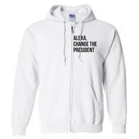 A.lexa Change The President Funny Saying Quote Full Zip Hoodie