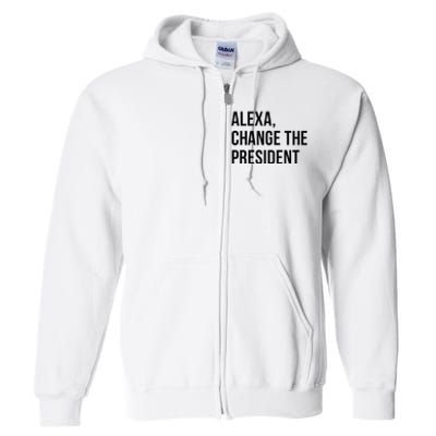 A.lexa Change The President Funny Saying Quote Full Zip Hoodie