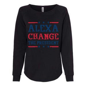 Alexa Change The President Funny Quote Humor Womens California Wash Sweatshirt