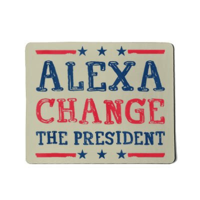 Alexa Change The President Funny Quote Humor Mousepad